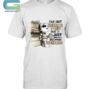 Snoopy Peanuts I'm Not Getting Old I'm Just Becoming A Classic T-Shirt
