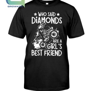 Who Said Diamonds Are A Girl's Best Friend T-Shirt