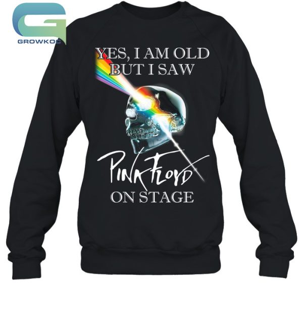 Yes I Am Old But I Saw Pink Floyd On Stage T-Shirt