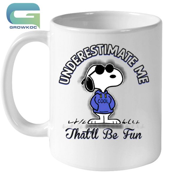 Snoopy Peanuts Underestimate Me That’ll Be Fun T-Shirt