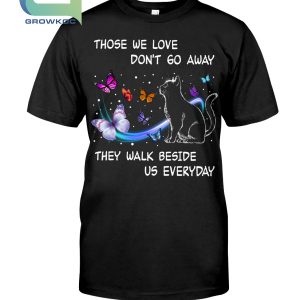 Those We Love Don’t Go Away, They Walk Beside Us Everyday T-Shirt