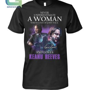 Never Underestimate Fan Of John Wick And Loves Keanu Reeves T-Shirt