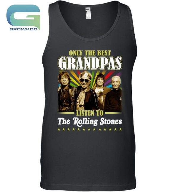 Only The Best Grandpas Liston To The Rolling Stones T-Shirt