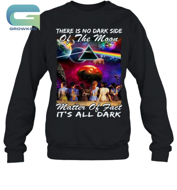 Pink Floyd There Is No Dark Side Of The Moon, It’s All Dark T-Shirt