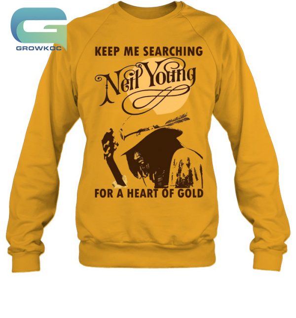 Keep Me Searching Neil Young For A Heart Of Gold T-Shirt