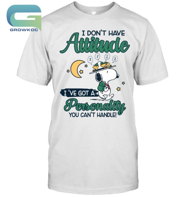 Snoopy Peanuts I Don’t Have Attitude I’ve Got A Personality You Can’t Handle T-Shirt