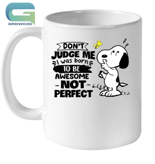 Snoopy Peanuts Don’t Judge Me I Was Born To Be Awesome Not Perfect T-Shirt