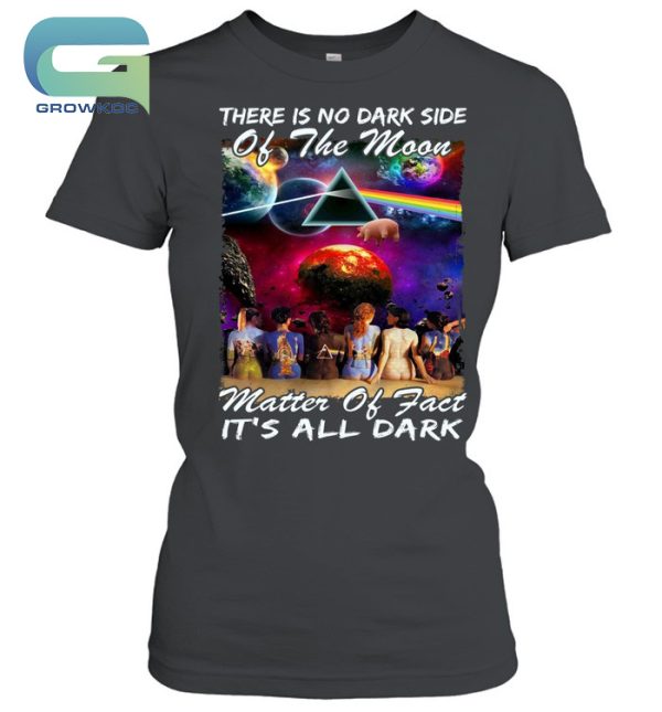 Pink Floyd There Is No Dark Side Of The Moon, It’s All Dark T-Shirt