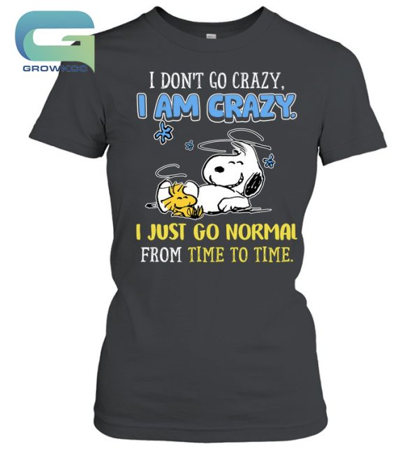 Snoopy Peanuts I Don’t Go Crazy I Am Crazy T-Shirt