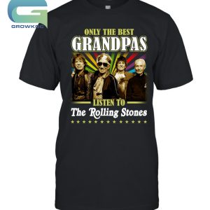 Only The Best Grandpas Liston To The Rolling Stones T-Shirt