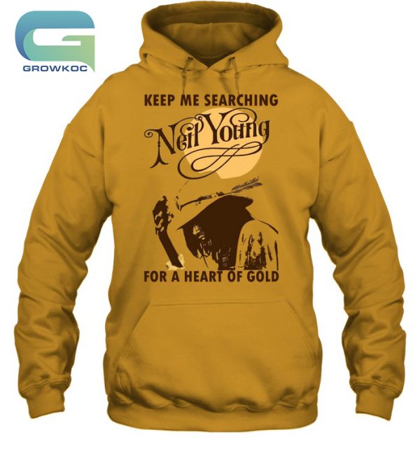 Keep Me Searching Neil Young For A Heart Of Gold T-Shirt