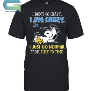 Snoopy Peanuts I Don't Go Crazy I Am Crazy T-Shirt
