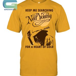 Keep Me Searching Neil Young For A Heart Of Gold T-Shirt