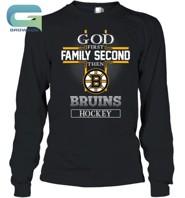 God First Family Second Then Boston Bruins Hockey T-Shirt