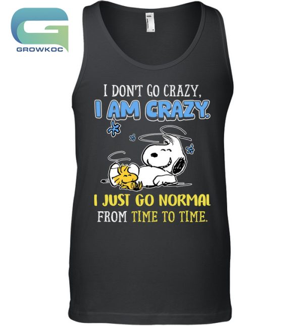 Snoopy Peanuts I Don’t Go Crazy I Am Crazy T-Shirt