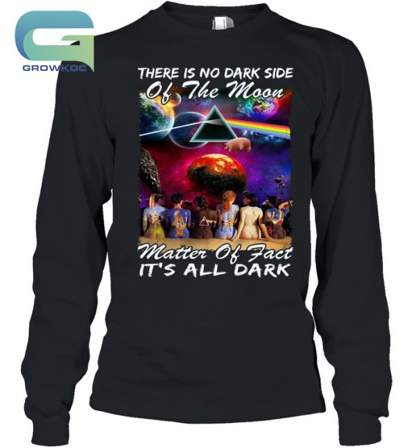 Pink Floyd There Is No Dark Side Of The Moon, It’s All Dark T-Shirt