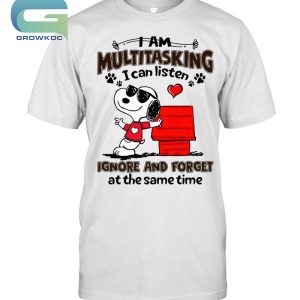 Snoopy Peanuts I Am Multitasking I Can Listen Ignore And Forget At The Same Time T-Shirt