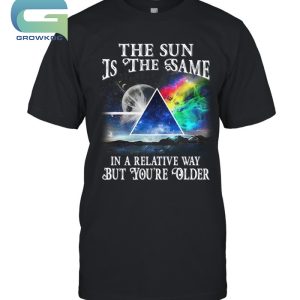 Pink Floyd The Sun Is The Same In A Relative Way But You’re Older T-Shirt