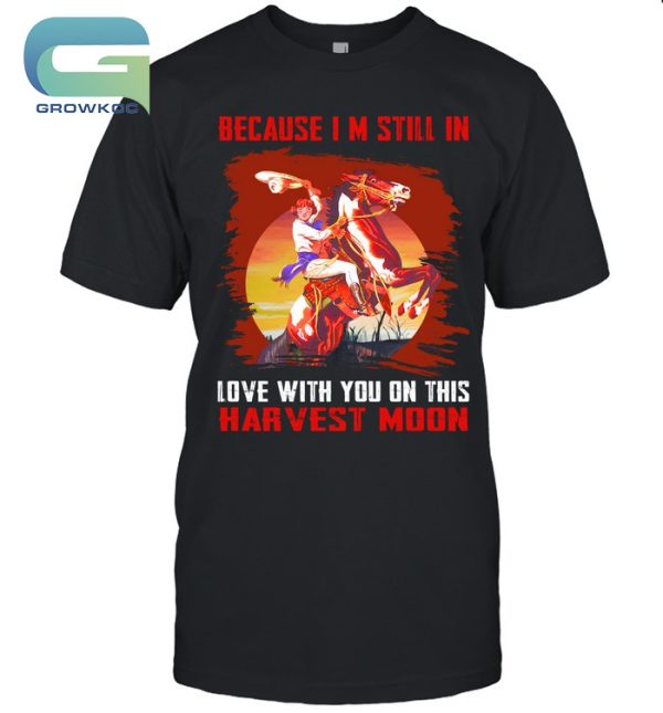 Neil Young Beacause I’m Still In Love With You On This Harvest Moon T-Shirt