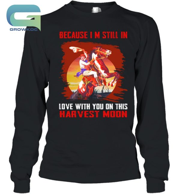 Neil Young Beacause I’m Still In Love With You On This Harvest Moon T-Shirt