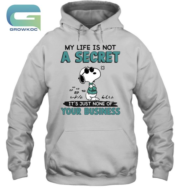 Snoopy Peanuts My Life Is Not A Secret It’s Just None Of Your Business T-Shirt