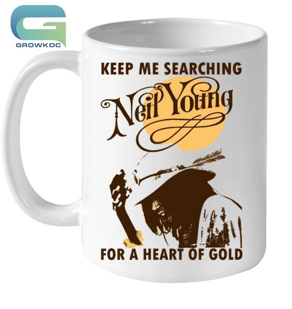 Keep Me Searching Neil Young For A Heart Of Gold T-Shirt