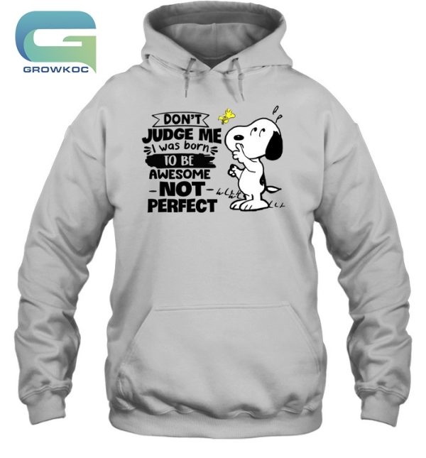 Snoopy Peanuts Don’t Judge Me I Was Born To Be Awesome Not Perfect T-Shirt