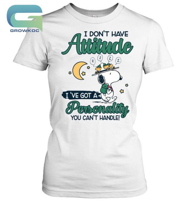 Snoopy Peanuts I Don’t Have Attitude I’ve Got A Personality You Can’t Handle T-Shirt
