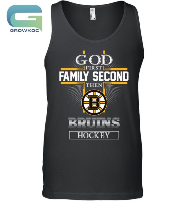 God First Family Second Then Boston Bruins Hockey T-Shirt