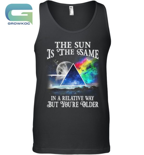 Pink Floyd The Sun Is The Same In A Relative Way But You’re Older T-Shirt
