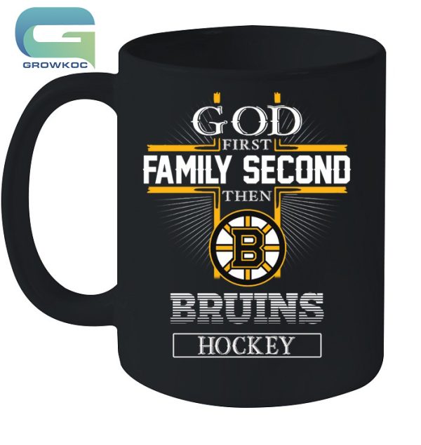 God First Family Second Then Boston Bruins Hockey T-Shirt