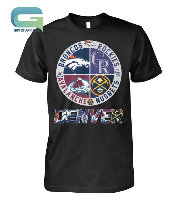 Denver Broncos Denver Nuggets Colorado Avalanche and Colorado Rockies T-Shirt