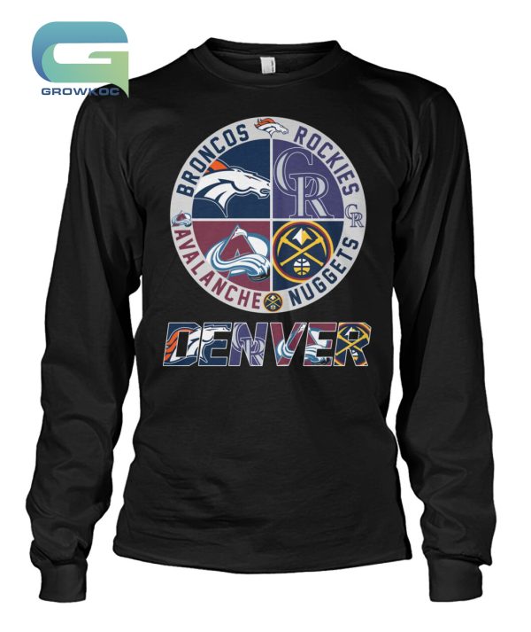 Denver Broncos Denver Nuggets Colorado Avalanche and Colorado Rockies T-Shirt