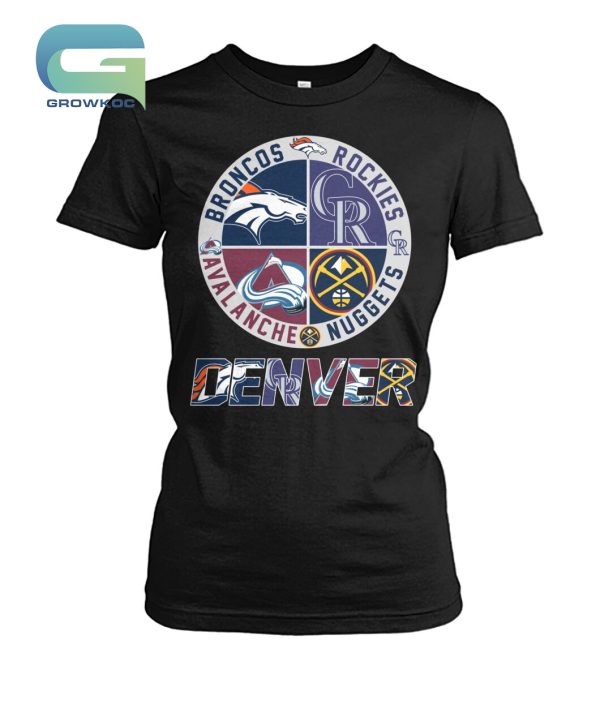 Denver Broncos Denver Nuggets Colorado Avalanche and Colorado Rockies T-Shirt