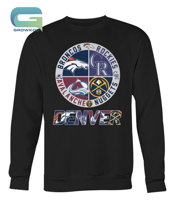 Denver Broncos Denver Nuggets Colorado Avalanche and Colorado Rockies T-Shirt