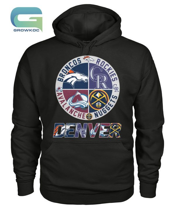 Denver Broncos Denver Nuggets Colorado Avalanche and Colorado Rockies T-Shirt