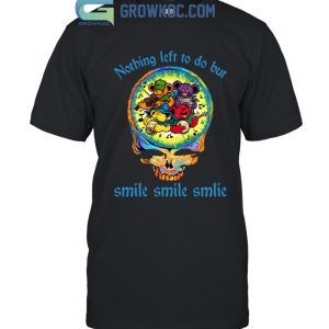 He’s Gone No Thing Left To Do But Smile Smile Smile Grateful Dead T-Shirt