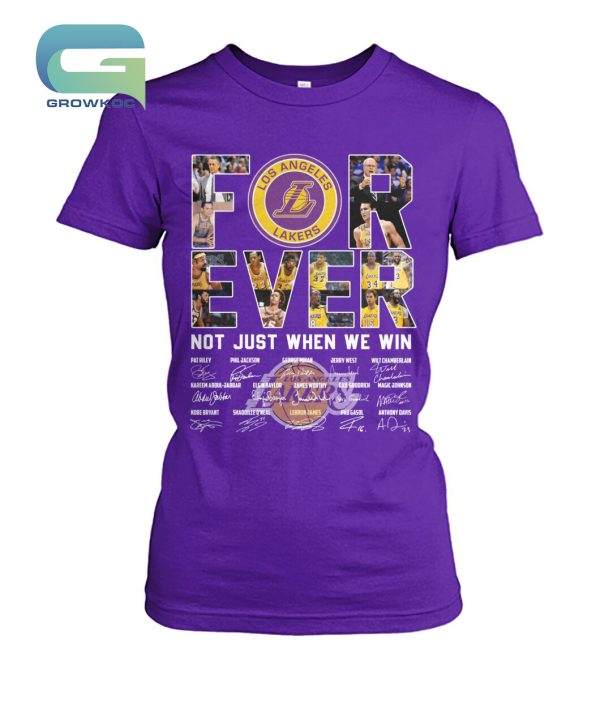 Los Angeles Lakers For Ever Not Just When We Win T-Shirt