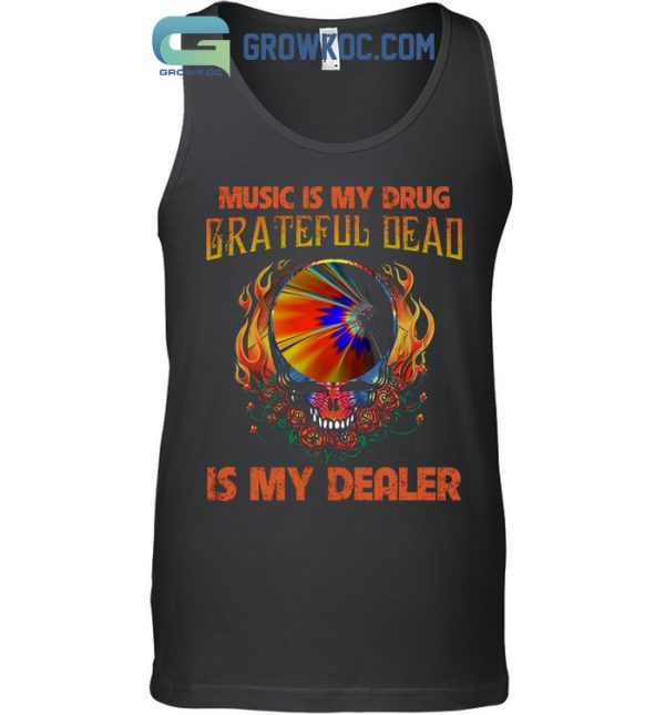 Music Is My Drug Grateful Dead Is My Dealer T-Shirt