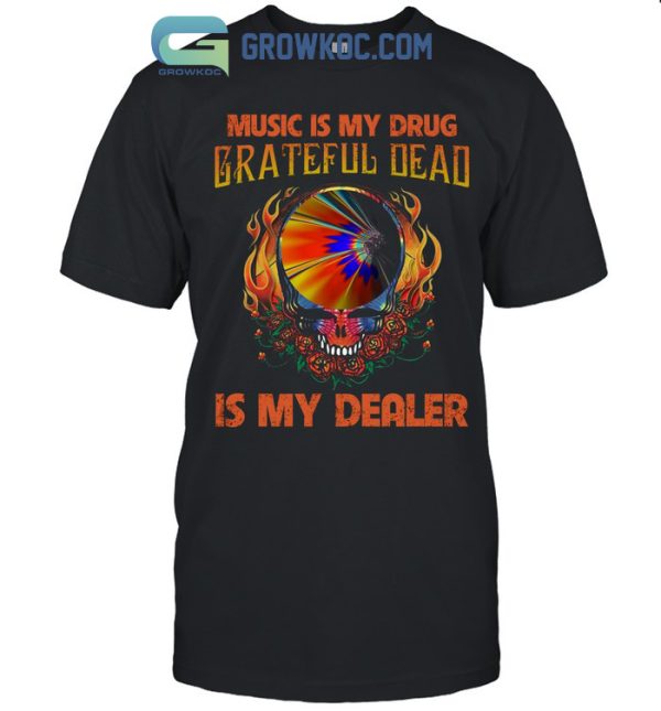 Music Is My Drug Grateful Dead Is My Dealer T-Shirt