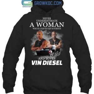 Never Underestimate A Woman Who Is A Fan Of A Fast&Furious And Loves Vin Diesel T-Shirt
