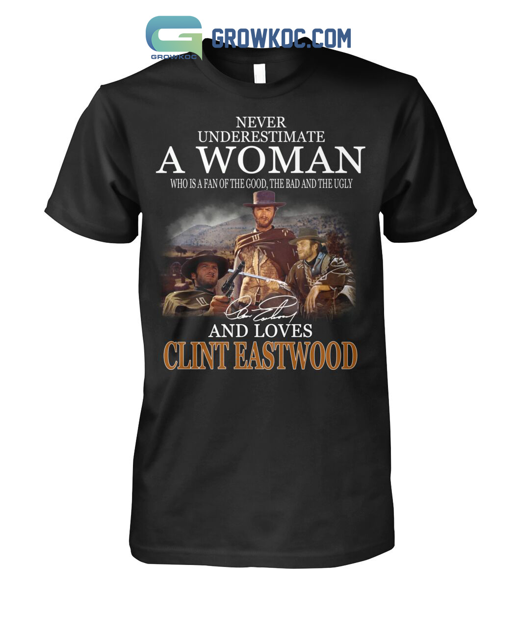Never Underestimate A Woman Who Is A Fan Of The Good, The Bad And The Ugly And Loves Clint Eastwood T-Shirt