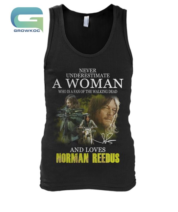 Never Underestimate A Woman Who Is A Fan Of The Walking Dead And Loves Norman Reedus T-Shirt