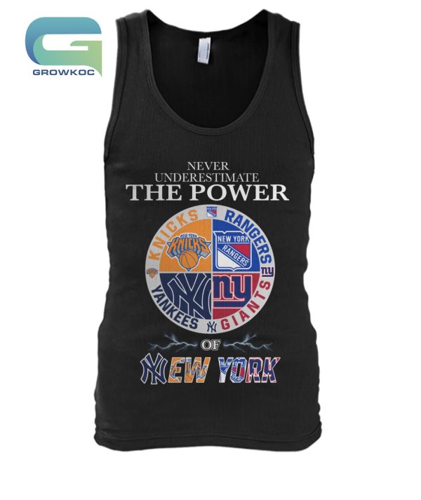 Never Underestimate The Power Of New York Knicks Rangers Yankees and Giants T-Shirt