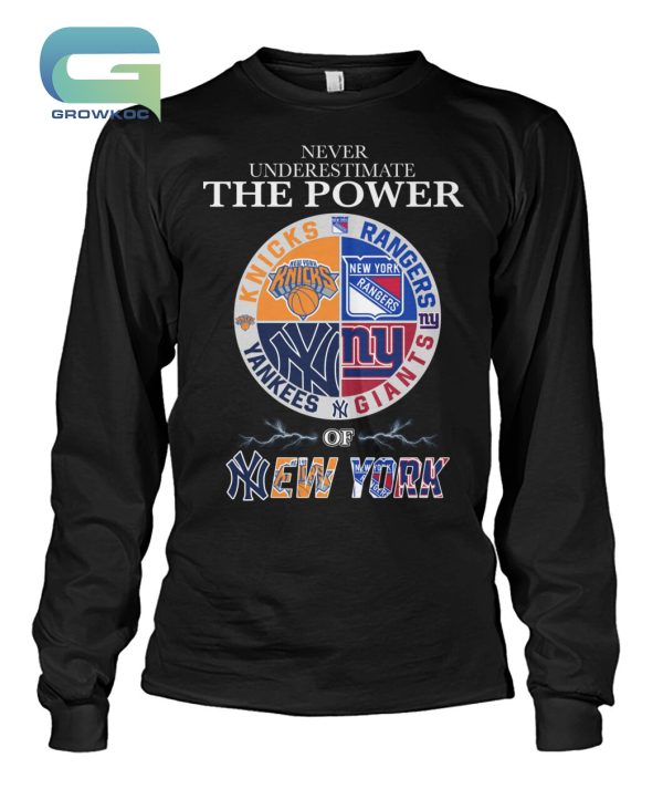 Never Underestimate The Power Of New York Knicks Rangers Yankees and Giants T-Shirt