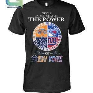 Never Underestimate The Power Of New York Knicks Rangers Yankees and Giants T-Shirt