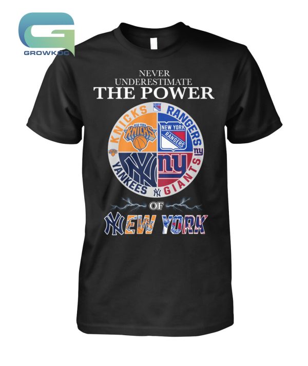 Never Underestimate The Power Of New York Knicks Rangers Yankees and Giants T-Shirt