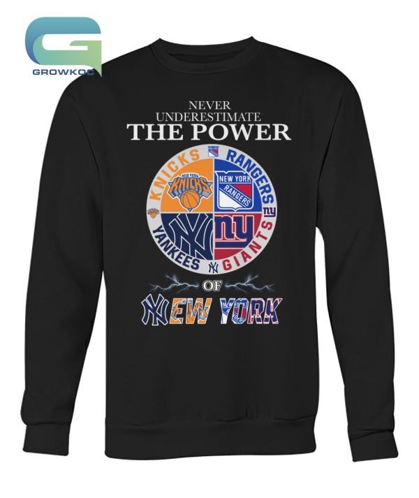 Never Underestimate The Power Of New York Knicks Rangers Yankees and Giants T-Shirt