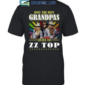 Only The Best Grandpas Listen To ZZ Top T-Shirt