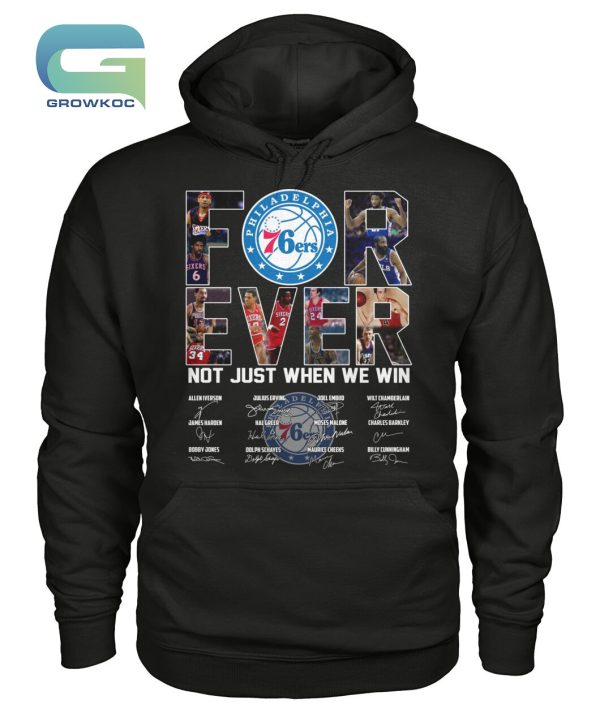 Philadelphia 76ers For Ever Not Just When We Win T-Shirt